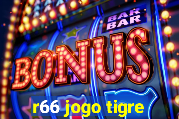 r66 jogo tigre